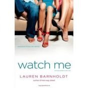 book cover of Watch Me by Lauren Barnholdt