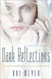book cover of Dark Reflections: The Water Mirror; The Stone Light; The Glass Word by Kai Meyer
