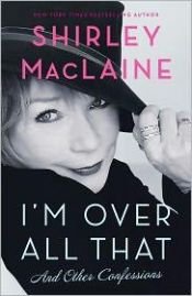 book cover of I'm Over All That: And Other Confessions by Shirley MacLaine