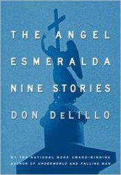 book cover of The Angel Esmeralda: Nine Stories by Don DeLillo