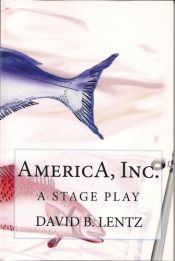 book cover of AmericA, Inc.: The Stage Play by David B. Lentz