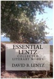 book cover of Essential Lentz: Collected Literary Works by David B. Lentz