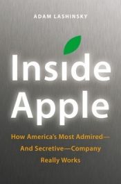 book cover of Inside Apple: How America's Most Admired--and Secretive--Company Really Works by Adam Lashinsky
