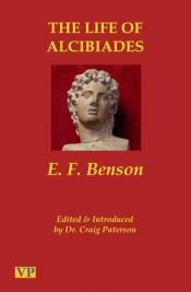 book cover of The life of Alcibiades by E. F. Benson