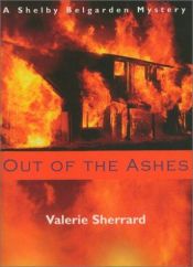 book cover of Out of the Ashes: A Shelby Belgarden Mystery (A Shelby Belgaren mystery) by Valerie Sherrard