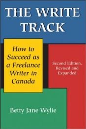 book cover of The Write Track: How to Succeed as a Freelance Writer in Canada Second Edition, Revised and Expanded by Betty Jane Wylie