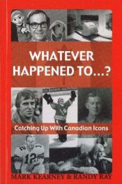 book cover of Whatever Happened To...?: Catching Up with Canadian Icons by Mark Kearney