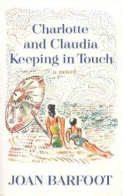book cover of Charlotte and Claudia keeping in touch by Joan Barfoot