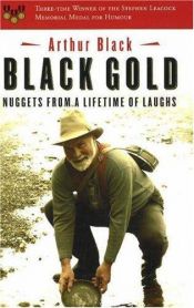 book cover of Black Gold: Nuggets from a Lifetime of Laughs by Arthur Black