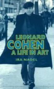 book cover of Leonard Cohen: A Life in Art (Canadian Biography Series) by Ira B. Nadel