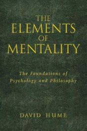 book cover of The elements of mentality : the foundations of psychology and philosophy by David Hume