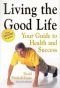 Living the Good Life: Your Guide to Health and Success