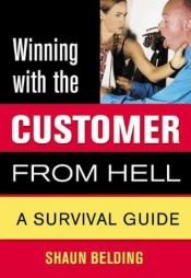 book cover of Winning with the Customer from Hell: A Survival Guide (Winning with the . . . from Hell series) by Shaun Belding
