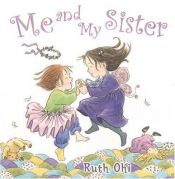 book cover of Me and My Sister by Ruth Ohi