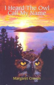 book cover of I Heard the Owl Call My Name by Margaret Craven