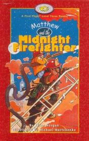 book cover of Matthew and the Midnight Firefighter by Allen Morgan