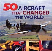 book cover of 50 Aircraft that Changed the World by Ron Dick