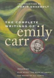book cover of The Complete Writings of Emily Carr by Emily Carr