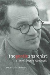 book cover of Gentle Anarchist: A Life of George Woodcock by George Fetherling