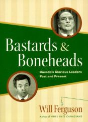 book cover of Bastards And Boneheads by Will Ferguson