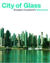 book cover of City of Glass: Douglas Coupland's Vancouver by Дъглас Копланд