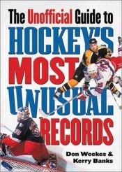 book cover of The unofficial guide to hockey's most unusual records by Don Weekes