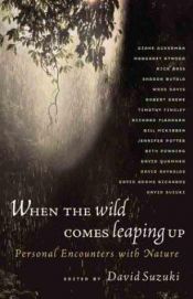 book cover of When the Wild Comes Leaping Up: Personal Encounters with Nature by David Suzuki