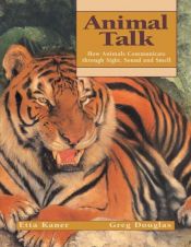 book cover of Animal Talk: How Animals Communicate through Sight, Sound and Smell (Animal Behavior) by Etta Kaner