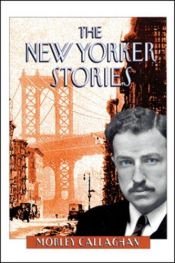 book cover of The New Yorker Stories by Morley Callaghan
