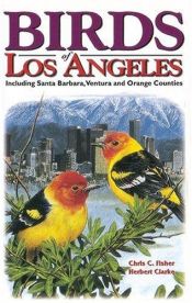 book cover of Birds of Los Angeles: Including Santa Barbara, Ventura and Orange Counties (U.S. City Bird Guides) by Chris C. Fisher