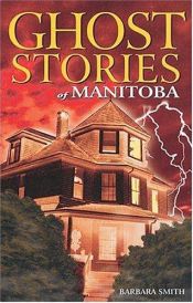 book cover of Ghost Stories of Manitoba (Ghost Stories (Lone Pine)) by Barbara Smith