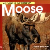 book cover of Welcome to the world of moose by Diane Swanson