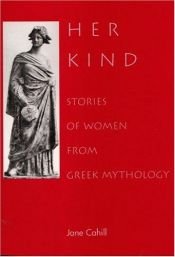 book cover of Her Kind : Stories of Women from Greek Mythology by Jane Cahill