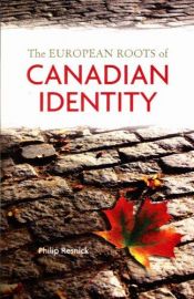 book cover of The European Roots of Canadian Identity by Philip Resnick