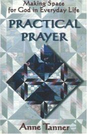 book cover of Practical Prayer: Making Space for God in Everyday Life by Anne Tanner