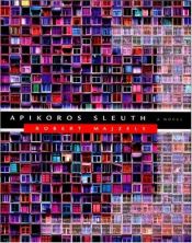 book cover of Apikoros sleuth by Robert Majzels
