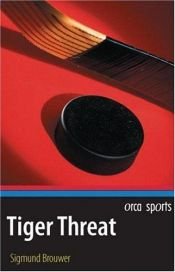 book cover of Tiger Threat (Orca Sports) by Sigmund Brouwer
