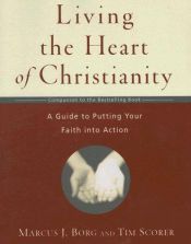 book cover of Living the Heart of Christianity: A Guide to Putting Your Faith into Action by Marcus Borg