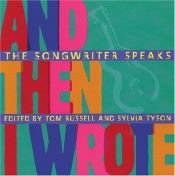 book cover of And Then I Wrote: The Songwriter Speaks by Tom Russell