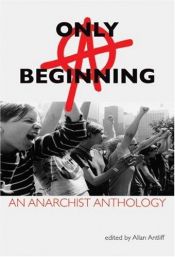 book cover of Only a Beginning: An Anarchist Anthology by Allan Antliff