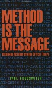 book cover of Method is the message : Marshall McLuhan and Karl Marx by Paul Grosswiler