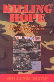 book cover of Killing hope : U.S. military and CIA interventions since World War II by William Blum