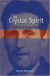 book cover of The Crystal Spirit: A Study of George Orwell by George Woodcock