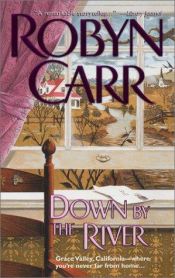 book cover of Down by the River (Grace Valley Trilogy #3) by Robyn Carr