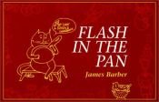 book cover of Flash in the Pan by James Barber