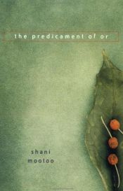 book cover of The Predicament of Or by Shani Mootoo