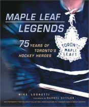 book cover of Maple Leaf Legends: 75 Years of Toronto's Hockey Heroes by Mike Leonetti