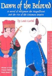 book cover of Dawn of the Beloved: A Novel of Suleyman the Magnificent and the Rise of the Ottoman Empire (French Millennium Library by Louis Gardel
