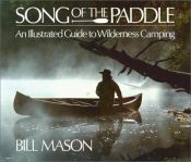book cover of Song of the paddle : an illustrated guide to wilderness camping by Bill Mason