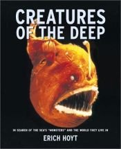 book cover of Creatures of the Deep: In search of the sea's 'monsters' and the world they live in by Erich Hoyt